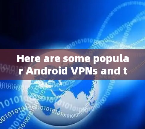 Here are some popular Android VPNs and their features: