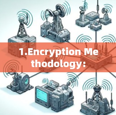 1.Encryption Methodology: