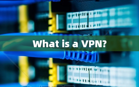 What is a VPN? What is a VPN?