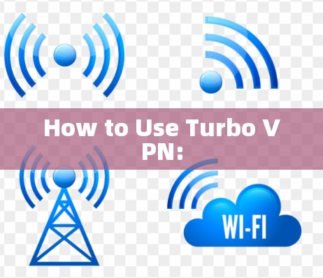 How to Use Turbo VPN: