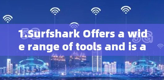 1.Surfshark Offers a wide range of tools and is available for macOS.