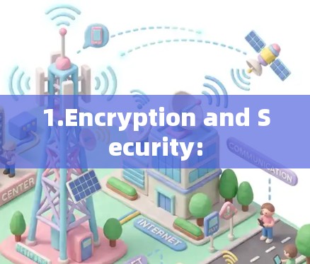 1.Encryption and Security: