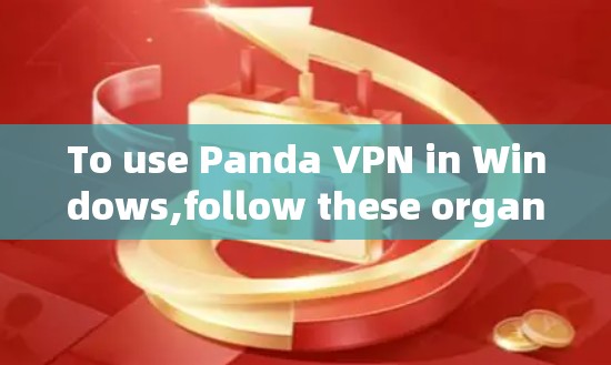 To use Panda VPN in Windows,follow these organized steps: