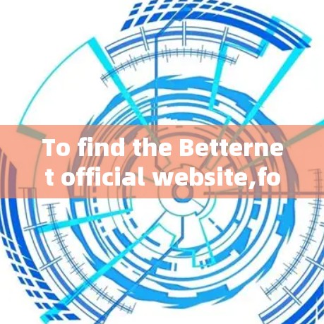 To find the Betternet official website,follow these steps: To find the Betternet official website,follow these steps:
