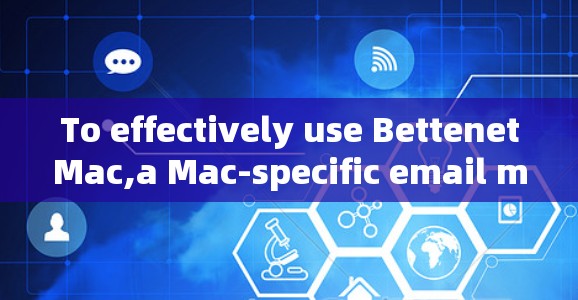 To effectively use BettenetMac,a Mac-specific email marketing tool,follow these organized steps: