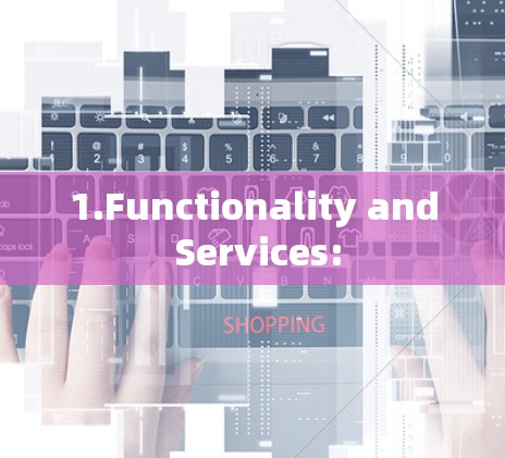 1.Functionality and Services: