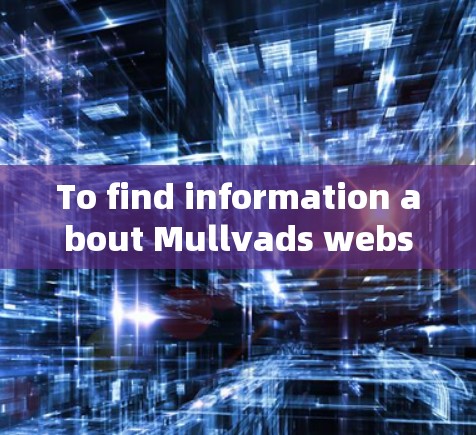 To find information about Mullvads website,follow these organized steps: