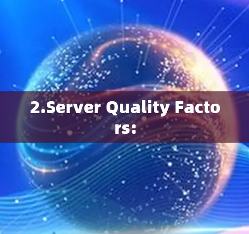2.Server Quality Factors: