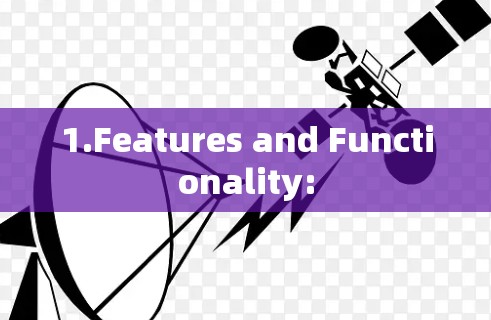 1.Features and Functionality: 1.Features and Functionality: