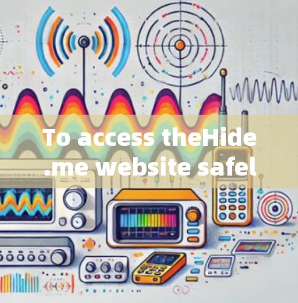 To access theHide.me website safely,follow these steps:
