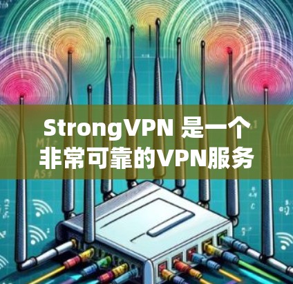 StrongVPN 是一个非常可靠的VPN服务,提供 secure 的VPN连接,支持多种设备,包括电脑、手机和平板。它的 main features include: StrongVPN 是一个非常可靠的VPN服务,提供 secure 的VPN连接,支持多种设备,包括电脑、手机和平板。它的 main features include: