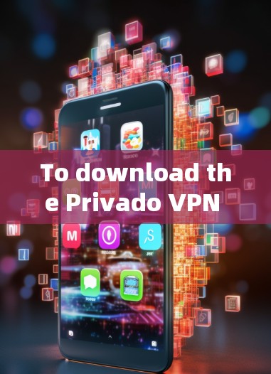 To download the Privado VPN APK file,follow these organized steps: