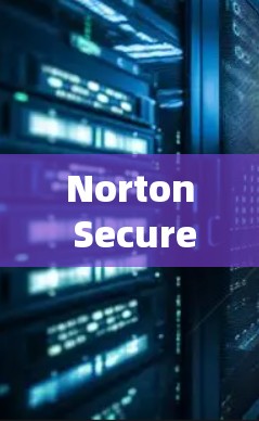 Norton Secure VPN是一个提供安全VPN服务的软件,适合个人用户和企业用户。以下是下载Norton Secure VPN的步骤 Norton Secure VPN是一个提供安全VPN服务的软件,适合个人用户和企业用户。以下是下载Norton Secure VPN的步骤