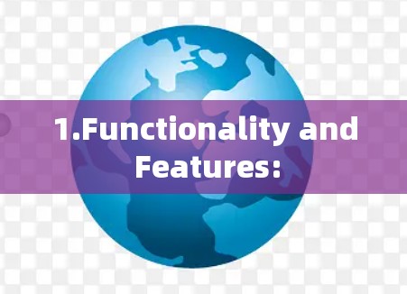 1.Functionality and Features: