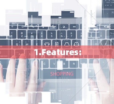 1.Features:
