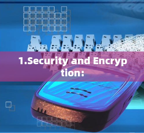 1.Security and Encryption: