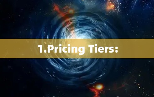 1.Pricing Tiers: