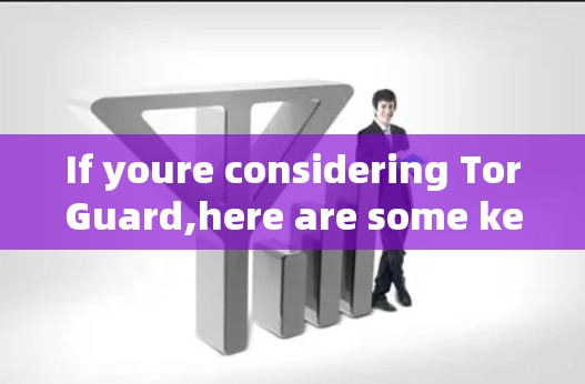 If youre considering TorGuard,here are some key points to keep in mind: