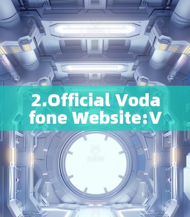 2.Official Vodafone Website:Visit Vodafones website for the latest details on the IVPN.