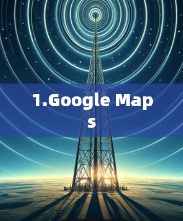 1.Google Maps