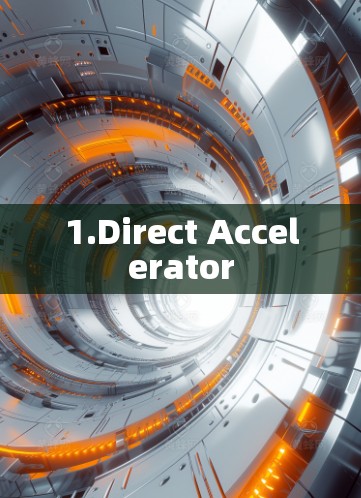 1.Direct Accelerator